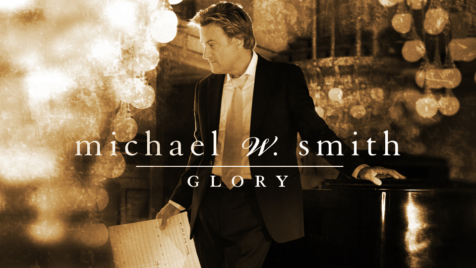 Michael W. Smith – Glory